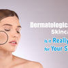 Dermatologically Tested Skincare: Is it Really Safer for Your Skin?