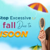 How to Stop Excessive Hair Fall Due To Monsoon?