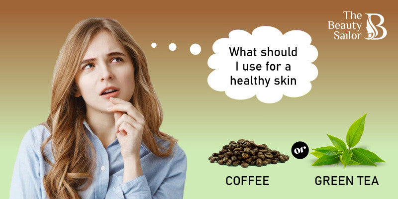 Coffee Or Green Tea - Which Is Better For Skincare