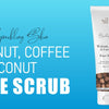 Get Rid Of Old & Dead Skin Cells With The Unique Combination Of Walnut, Coconut & Coffee Scrub