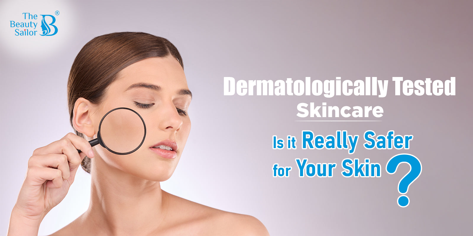 Dermatologically Tested Skincare: Is it Really Safer for Your Skin?
